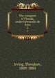 The conquest of Florida, under Hernando de Soto. 2, Irving, Theodore, 1809-1880 