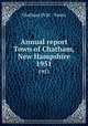Annual report Town of Chatham, New Hampshire. 1951, Chatham (N.H. : Town) 