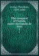 The conquest of Florida, under Hernando de Soto. 1, Irving, Theodore, 1809-1880 