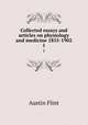 Collected essays and articles on physiology and medicine 1855-1902. 1, Flint Austin 