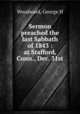 Sermon preached the last Sabbath of 1843 : at Stafford, Conn., Dec. 31st, George H. Woodward 