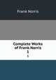Complete Works of Frank Norris. 1, Frank Norris 