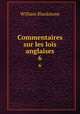 Commentaires sur les lois anglaises. 6, Sir William Blackstone,Blackstone, William Sir 