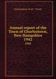 Annual report of the Town of Charlestown, New Hampshire. 1942, Charlestown (N.H. : Town) 