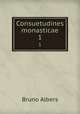 Consuetudines monasticae. 1, Bruno Albers 