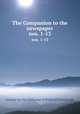 The Companion to the newspaper. nos. 1-13, Society for the Diffusion of Political Knowledge 