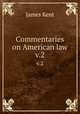 Commentaries on American law. v.2, Kent, James, 1763-1847 
