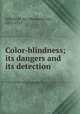 Color-blindness; its dangers and its detection, Jeffries, B. Joy (Benjamin Joy), 1833-1915 