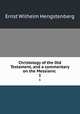 Christology of the Old Testament, and a commentary on the Messianic .. 1, Hengstenberg Ernst Wilhelm 