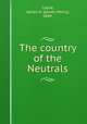 The country of the Neutrals, Coyne, James H. (James Henry), 1849- 