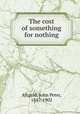 The cost of something for nothing, Altgeld, John Peter, 1847-1902 