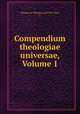 Compendium theologiae universae, Volume 1, Thomas ex Charmes ((O.F.M. Cap.), () 