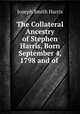 The Collateral Ancestry of Stephen Harris, Born September 4, 1798 and of ., Joseph Smith Harris 