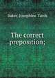 The correct preposition;, Baker, Josephine Turck 