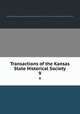 Transactions of the Kansas State Historical Society. 9, Kansas State Historical Society,Kansas State Historical Society. Biennial report of the Board of Directors of the Kansas State Historical Society 