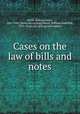 Cases on the law of bills and notes, Smith, Howard Leslie, 1861-1941. [from old catalog],Moore, William Underhill, 1879- [from old catalog] joint author 