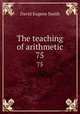 The teaching of arithmetic. 75, Smith, David Eugene, 1860-1944 