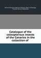 Catalogue of the coleopterous insects of the Canaries in the collection of ., British Museum (Natural History). Dept. of Zoology, Thomas Vernon Wollaston 