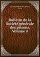 Bulletin de la Societe generale des prisons, Volume 4, 