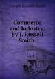 Commerce and Industry: By J. Russell Smith ., Joseph Russell Smith 