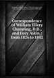 Correspondence of William Ellery Channing, D.D., and Lucy Aikin : from 1826 to 1842, Channing, William Ellery, 1780-1842,Aikin, Lucy, 1781-1864,Le Breton, Anna Letitia, 1808-1885 