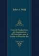 Cost of Production: An Explanation of Principles and a Guide to Practice for ., John A. Wild 