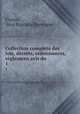 Collection complete des lois, decrets, ordonnances, reglemens avis du ., France, Jean Baptiste Duvergier 