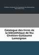 Catalogue des livres de la bibliotheque de feu Chretien-Guillaume Lamoignon ., Chretien Guillaume de Lamoignon de Malesherbes 
