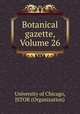 Botanical gazette, Volume 26, University of Chicago, JSTOR (Organization) 