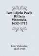 ivot i djela Pavla Rittera Vitezovia, 1652-1713, Klai, Vjekoslav, 1849-1929 