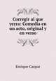 Corregir al que yerra: Comedia en un acto, original y en verso, Enrique Gaspar 