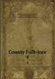 County Folk-lore. 4, Folklore Society (Great Britain), Edwin Sidney Hartland , Folklore Society (Great Britain 