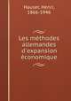 Les mthodes allemandes d`expansion conomique, Hauser, Henri, 1866-1946 