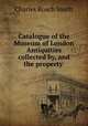Catalogue of the Museum of London Antiquities collected by, and the property ., Charles Roach Smith 