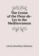 The Cruise of the Fleur-de-Lys in the Mediterranean, Lewis Atterbury Stimson 
