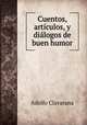 Cuentos, articulos, y dialogos de buen humor, Adolfo Clavarana 