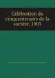 Celebration du cinquantenaire de la societe, 1903., 