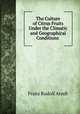 The Culture of Citrus Fruits Under the Climatic and Geographical Conditions ., Franz Rudolf Arndt 