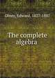 The complete algebra, Olney, Edward, 1827-1887 