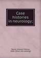 Case histories in neurology;, Taylor, Edward Wyllys, 1866- [from old catalog] 
