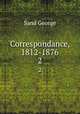 Correspondance, 1812-1876. 2, George Sand 