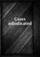 Cases adjudicated, Florida. Supreme Court. [from old catalog],Florida. Supreme Court. Reports of cases argued and adjudged. [from old catalog] 