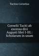 Cornelii Taciti ab excessu divi Augusti libri I-III.: Scholarum in usum ., Tacitus Cornelius 