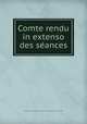 Comte rendu in extenso des se?ances, 