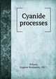 Cyanide processes, Wilson, Eugene Benjamin, 1857- 