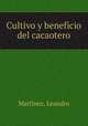 Cultivo y beneficio del cacaotero, Leandro Marti?nez 