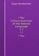 Critical Grammar of the Hebrew Language. 1-2, Isaac Nordheimer 
