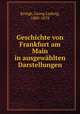 Geschichte von Frankfurt am Main in ausgewahlten Darstellungen, Kriegk, Georg Ludwig, 1805-1878 