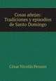 Cosas anejas: Tradiciones y episodios de Santo Domingo., Cesar Nicolas Penson 