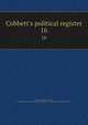 Cobbett`s political register. 16, Cobbett, William, 1763-1835, ed,Miscellaneous Pamphlet Collection (Library of Congress) DLC [from old catalog] 